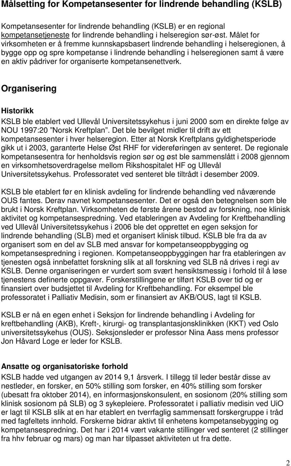 organiserte kompetansenettverk. Organisering Historikk KSLB ble etablert ved Ullevål Universitetssykehus i juni 2000 som en direkte følge av NOU 1997:20 Norsk Kreftplan.