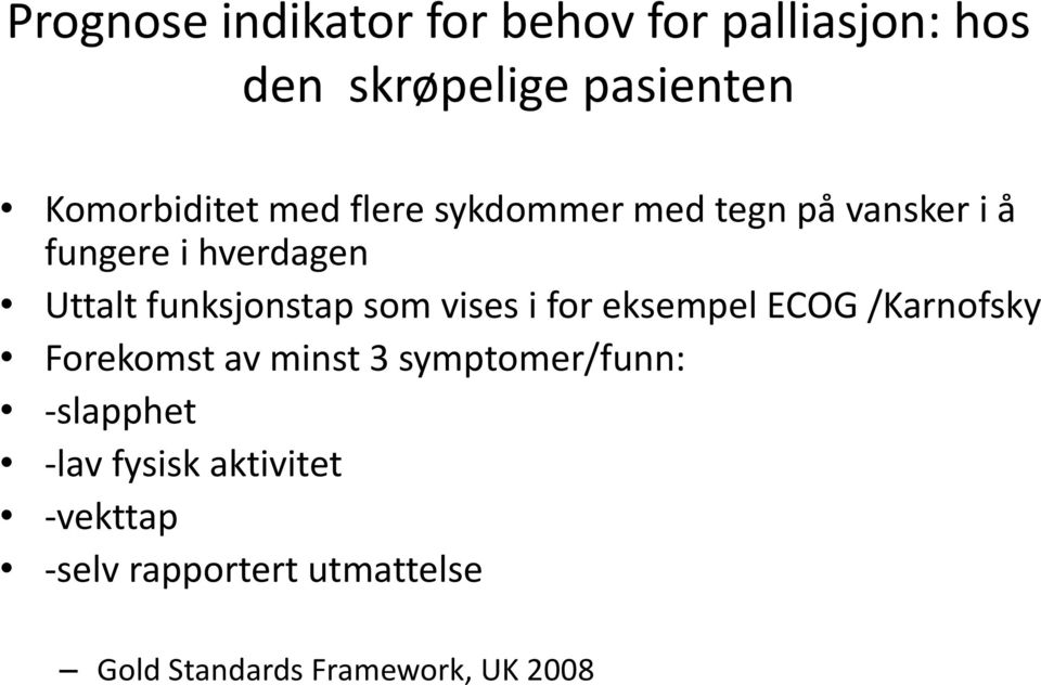 vises i for eksempel ECOG /Karnofsky Forekomst av minst 3 symptomer/funn: -slapphet