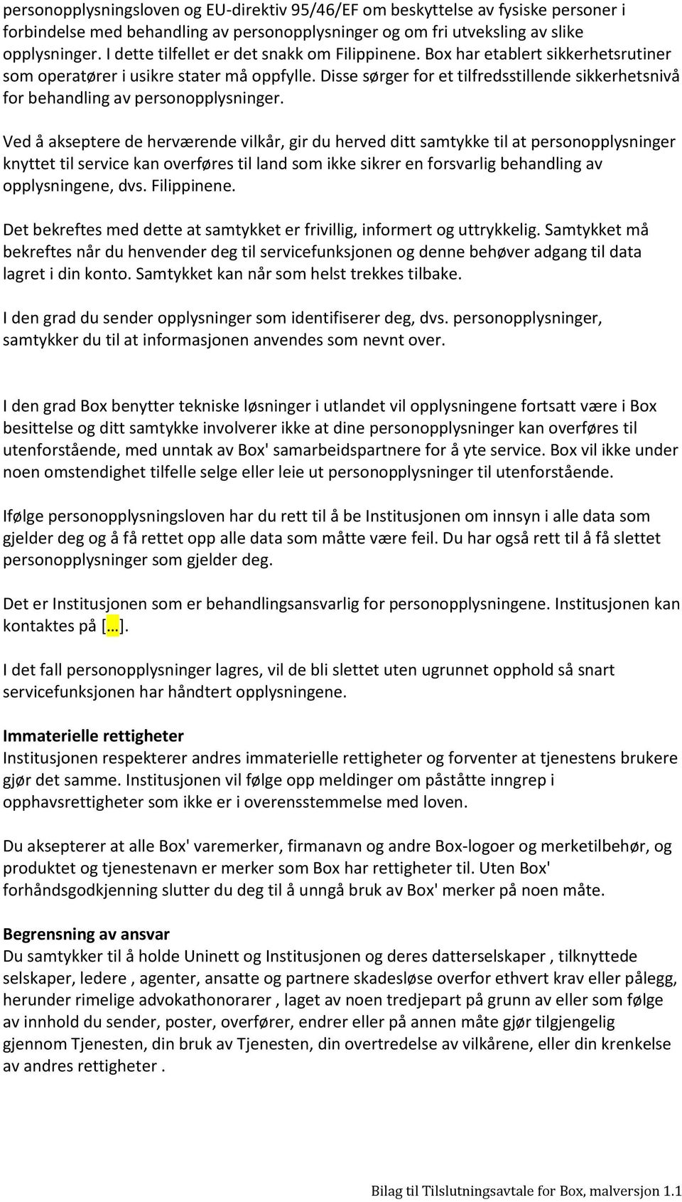 Disse sørger for et tilfredsstillende sikkerhetsnivå for behandling av personopplysninger.