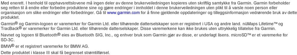 endringer eller forbedringer. Gå til www.garmin.com for å finne gjeldende oppdateringer og tilleggsinformasjon vedrørende bruk av dette produktet. Garmin og Garmin-logoen er varemerker for Garmin Ltd.