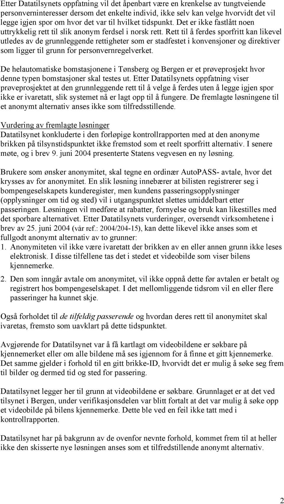 Rett til å ferdes sporfritt kan likevel utledes av de grunnleggende rettigheter som er stadfestet i konvensjoner og direktiver som ligger til grunn for personvernregelverket.