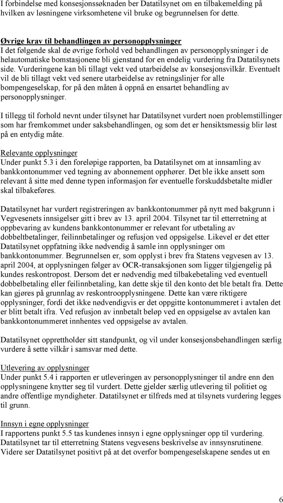 vurdering fra Datatilsynets side. Vurderingene kan bli tillagt vekt ved utarbeidelse av konsesjonsvilkår.