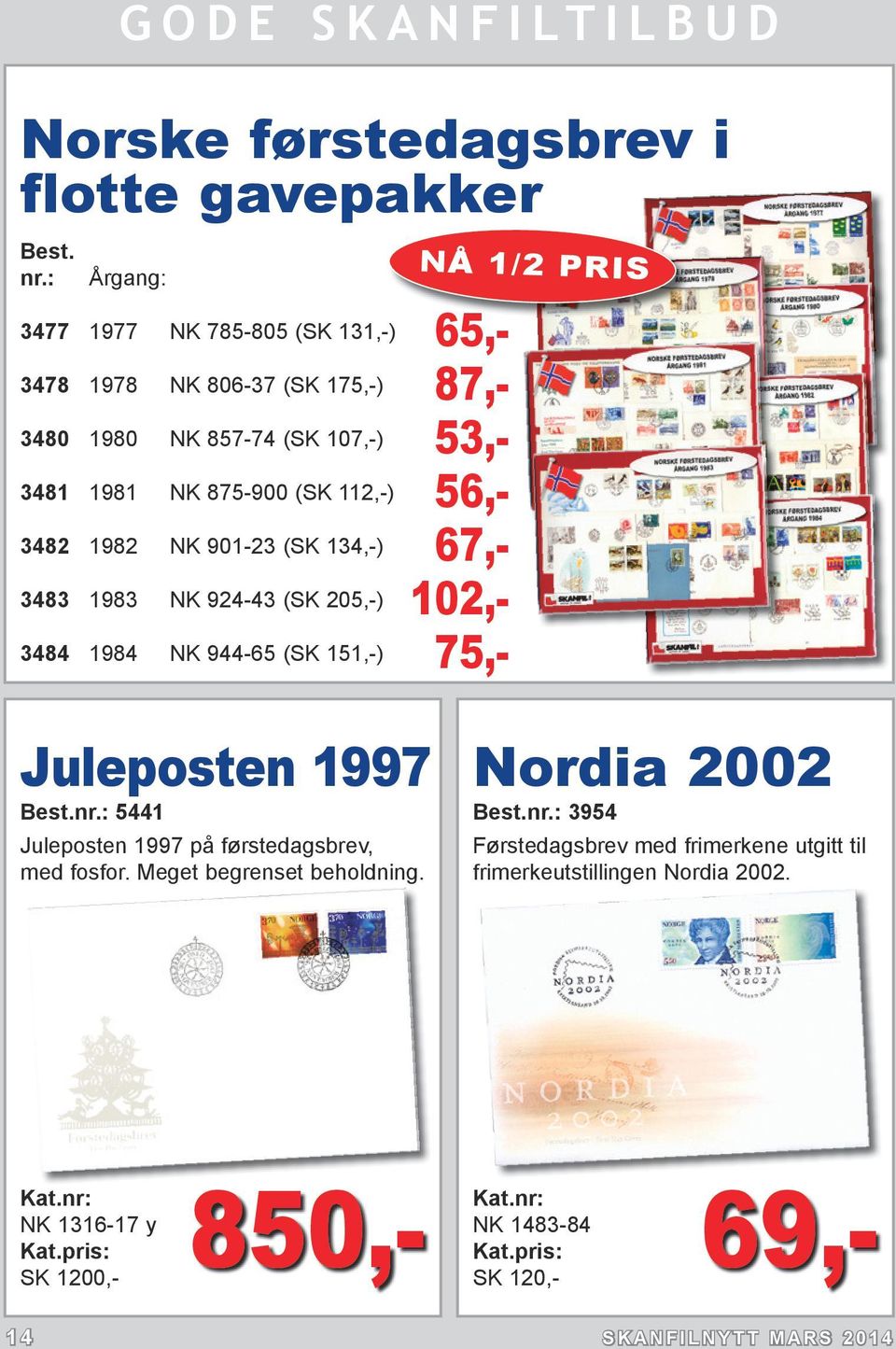 56,- 3482 1982 NK 901-23 (SK 134,-) 67,- 3483 1983 NK 924-43 (SK 205,-) 102,- 3484 1984 NK 944-65 (SK 151,-) 75,- NÅ 1/2 PRIS Juleposten 1997 Best.nr.