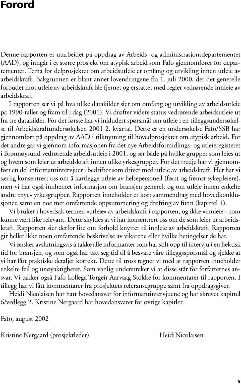 juli 2000, der det generelle forbudet mot utleie av arbeidskraft ble fjernet og erstattet med regler vedrørende innleie av arbeidskraft.