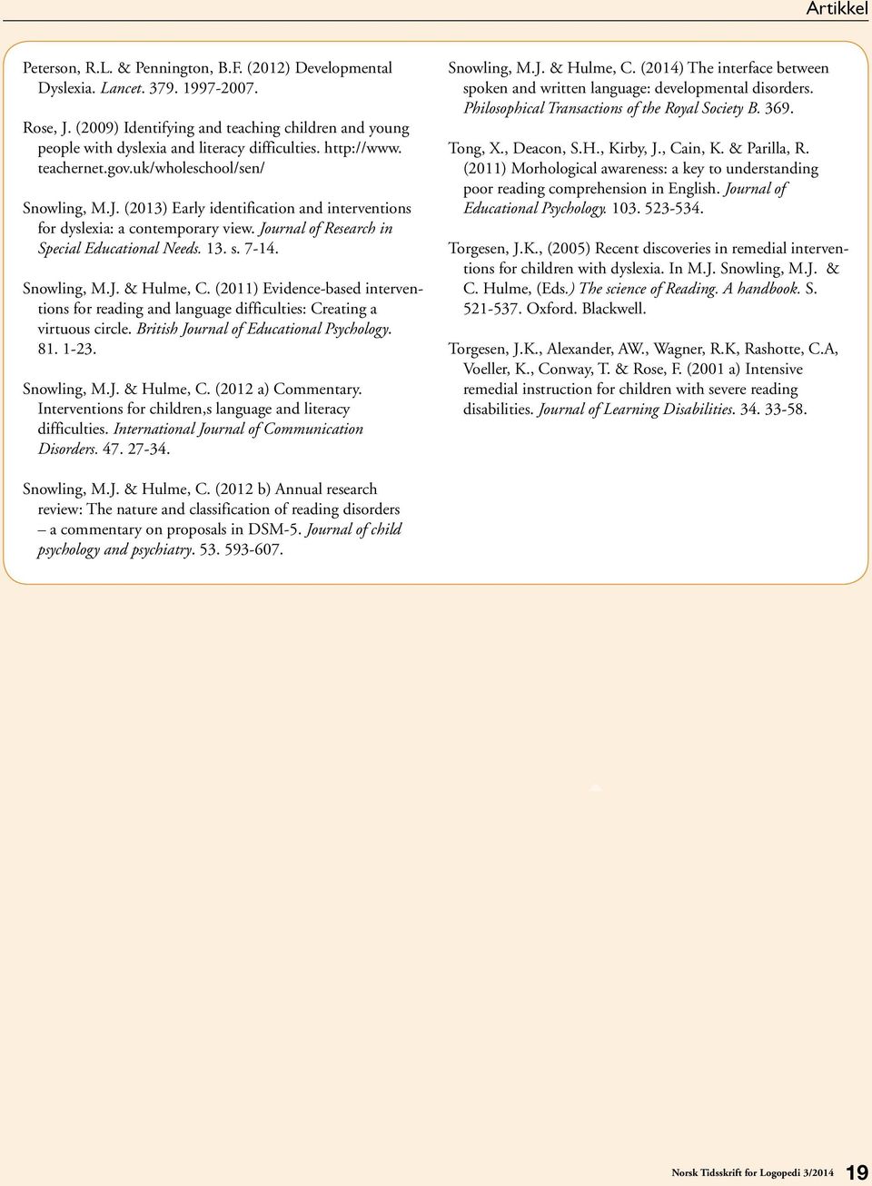 7-14. Snowling, M.J. & Hulme, C. (2011) Evidence-based interventions for reading and language difficulties: Creating a virtuous circle. British Journal of Educational Psychology. 81. 1-23.