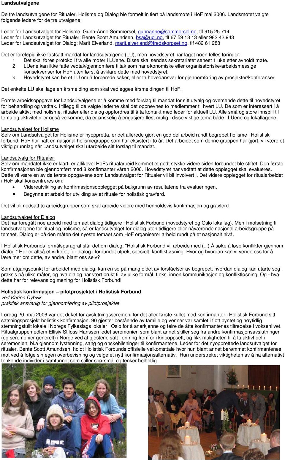 no, tlf 915 25 714 Leder for Landsutvalget for Ritualer: Bente Scott Amundsen, bsa@udi.no, tlf 67 59 18 13 eller 982 42 943 Leder for Landsutvalget for Dialog: Marit Elverland, marit.