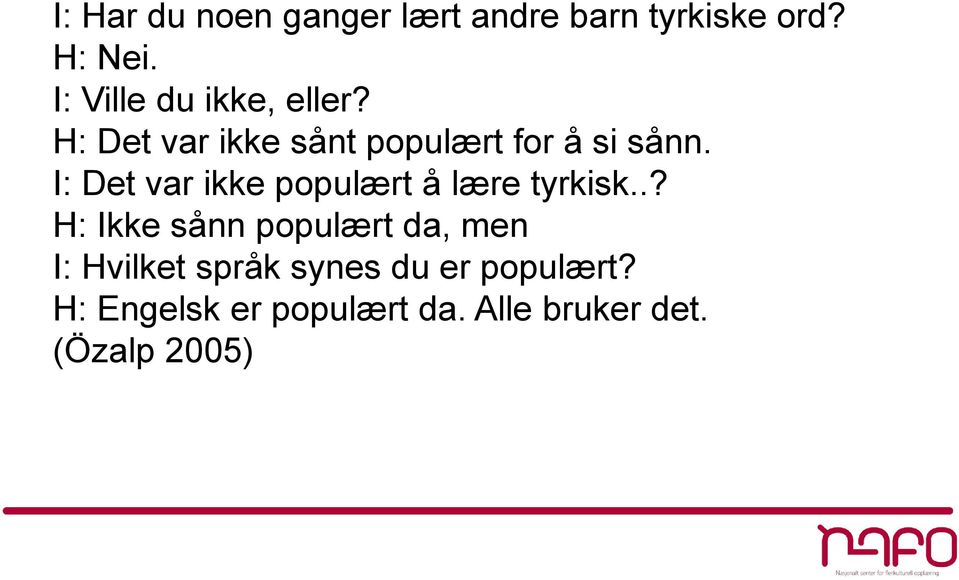 I: Det var ikke populært å lære tyrkisk.