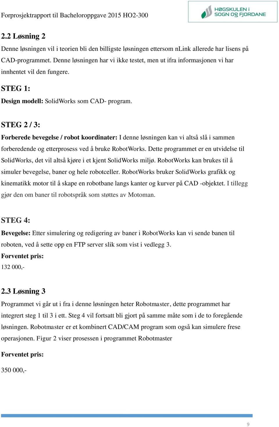 STEG 2 / 3: Forberede bevegelse / robot koordinater: I denne løsningen kan vi altså slå i sammen forberedende og etterprosess ved å bruke RobotWorks.