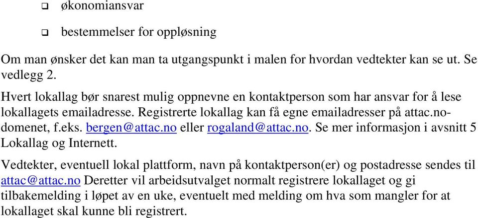 nodomenet, f.eks. bergen@attac.no eller rogaland@attac.no. Se mer informasjon i avsnitt 5 Lokallag og Internett.