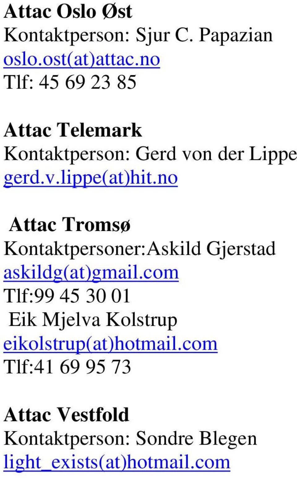 no Attac Tromsø Kontaktpersoner:Askild Gjerstad askildg(at)gmail.