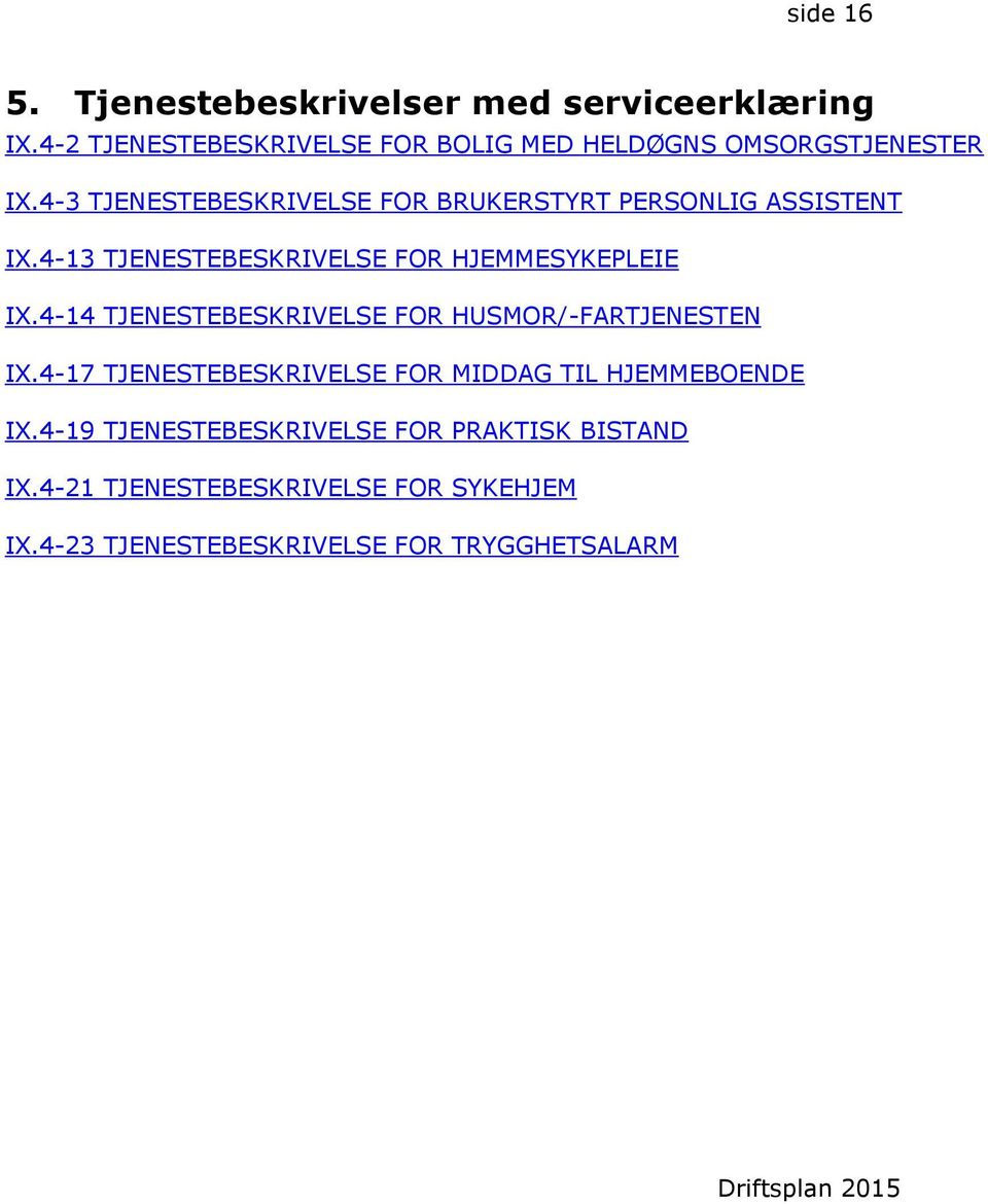 4-3 TJENESTEBESKRIVELSE FOR BRUKERSTYRT PERSONLIG ASSISTENT IX.4-13 TJENESTEBESKRIVELSE FOR HJEMMESYKEPLEIE IX.