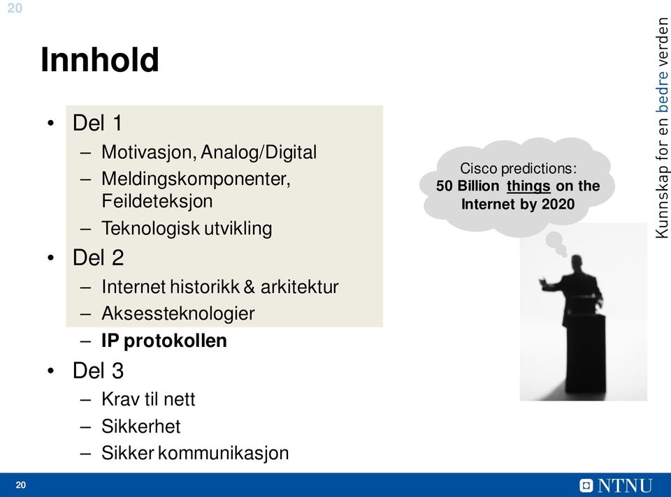 arkitektur Aksessteknologier IP protokollen Del 3 Krav til nett