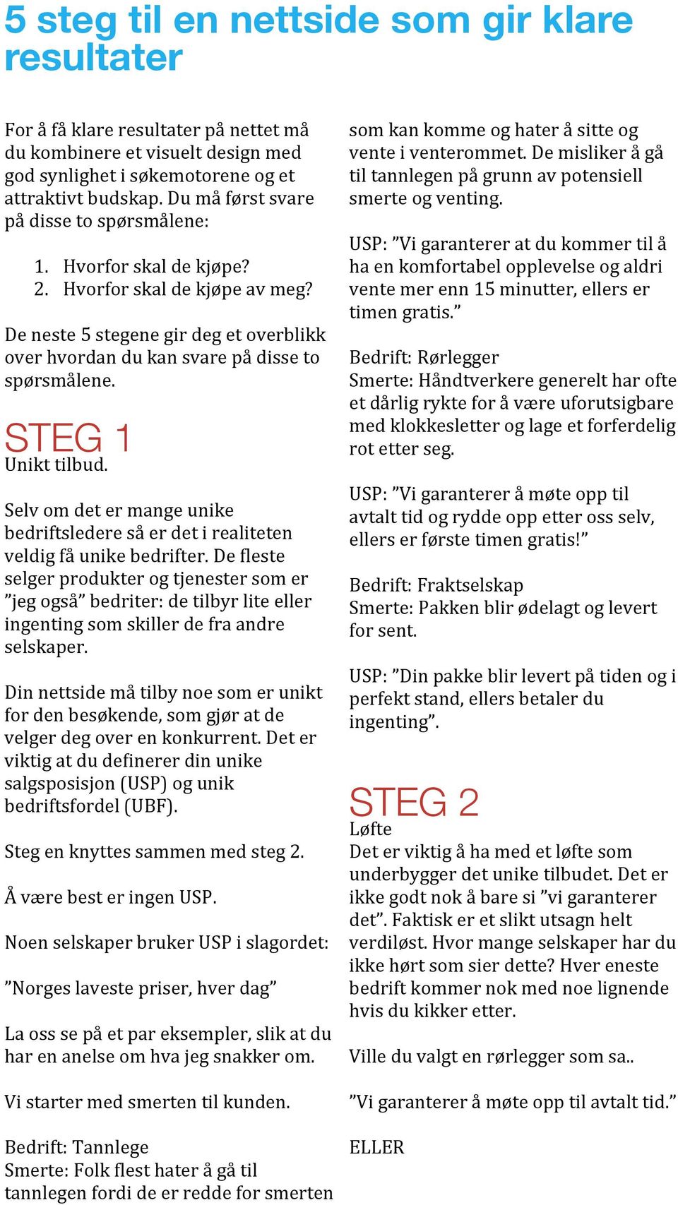 STEG 1 Unikt tilbud. Selv om det er mange unike bedriftsledere så er det i realiteten veldig få unike bedrifter.