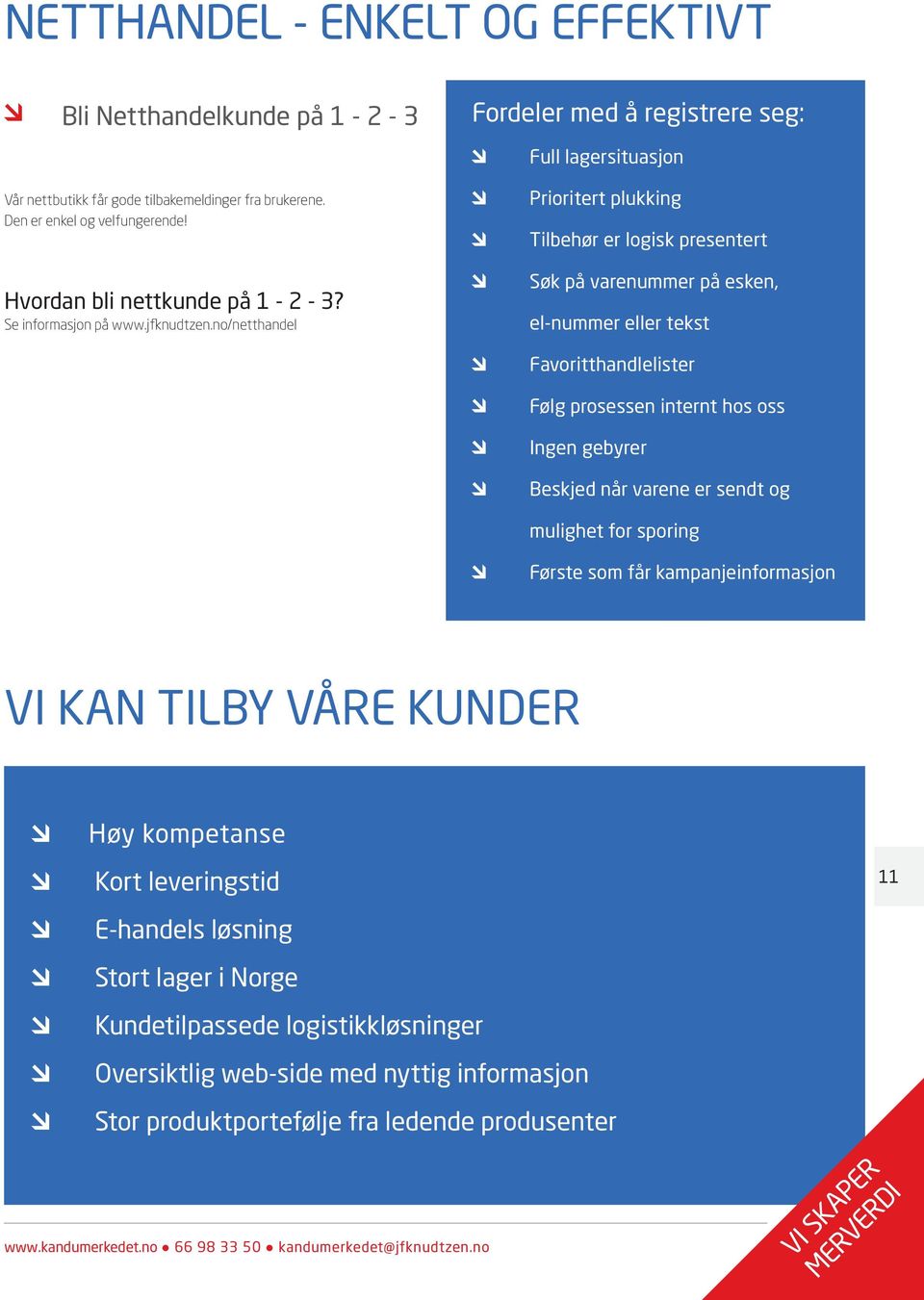 no/netthandel Full lagersituasjon Prioritert plukking Tilbehør er logisk presentert Søk på varenummer på esken, el-nummer eller tekst Favoritthandlelister Følg prosessen internt hos oss Ingen gebyrer