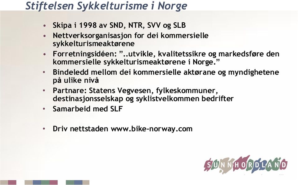 .utvikle, kvalitetssikre og markedsføre den kommersielle sykkelturismeaktørene i Norge.