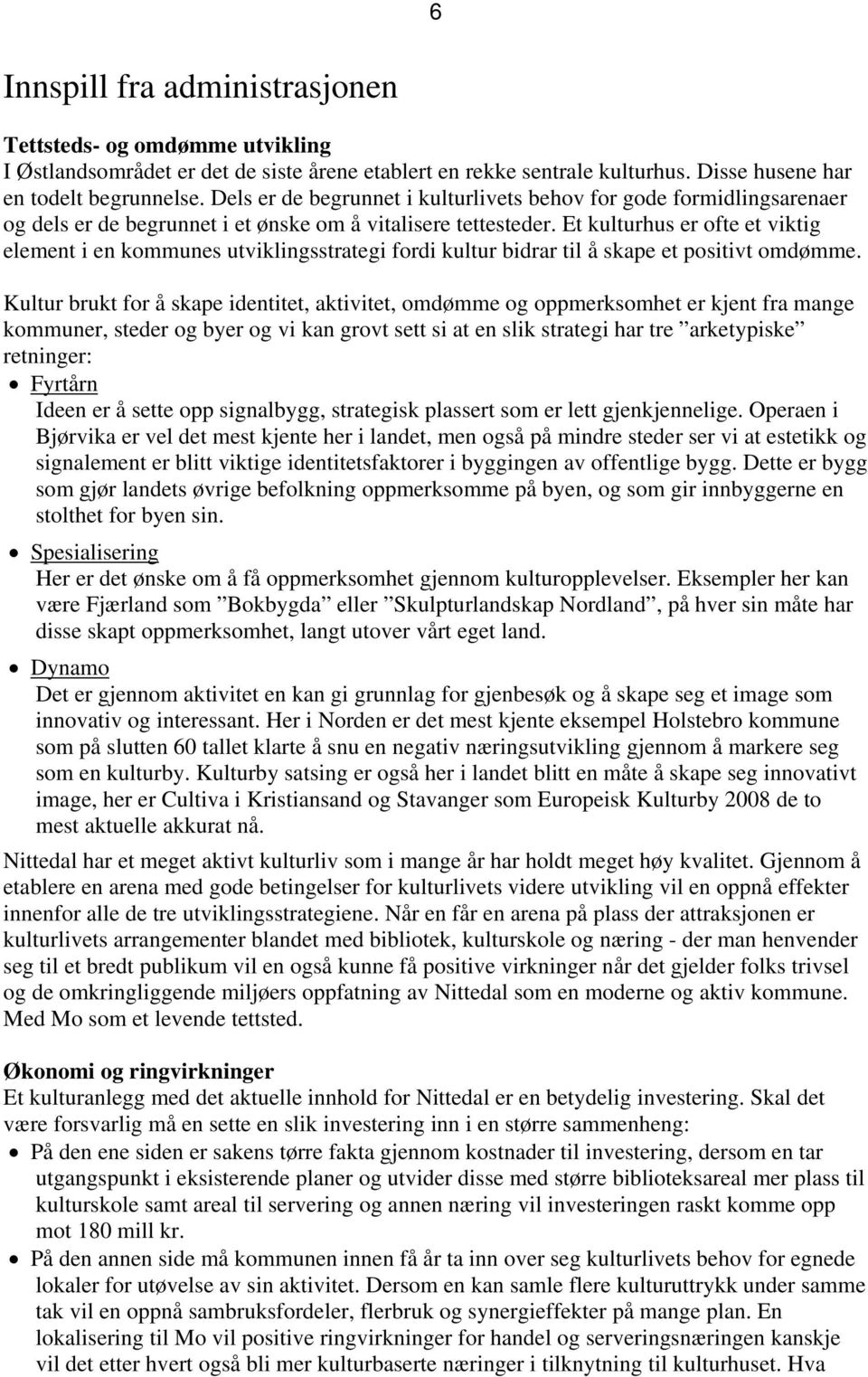 Et kulturhus er ofte et viktig element i en kommunes utviklingsstrategi fordi kultur bidrar til å skape et positivt omdømme.