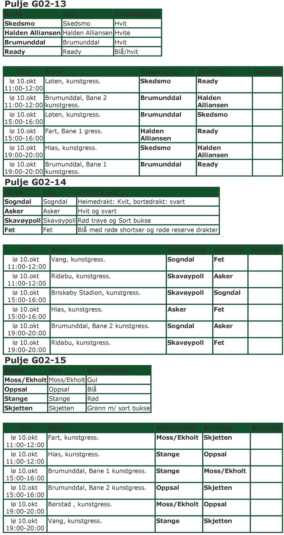 Skedsmo Halden 9:00-0:00 Alliansen Brumunddal, Bane 9:00-0:00 kunstgress.