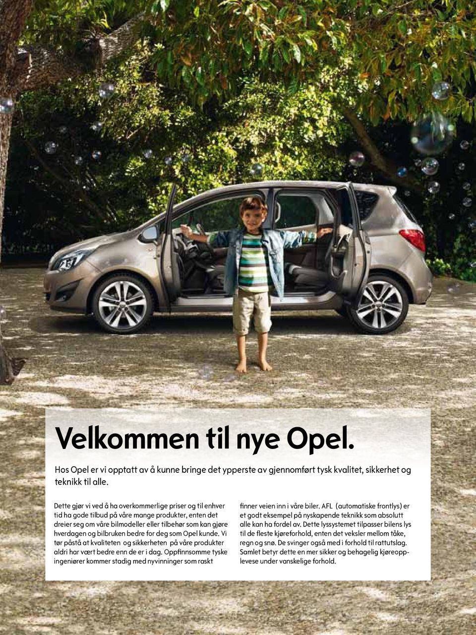 bedre for deg som Opel kunde. Vi tør påstå at kvaliteten og sikkerheten på våre produkter aldri har vært bedre enn de er i dag.