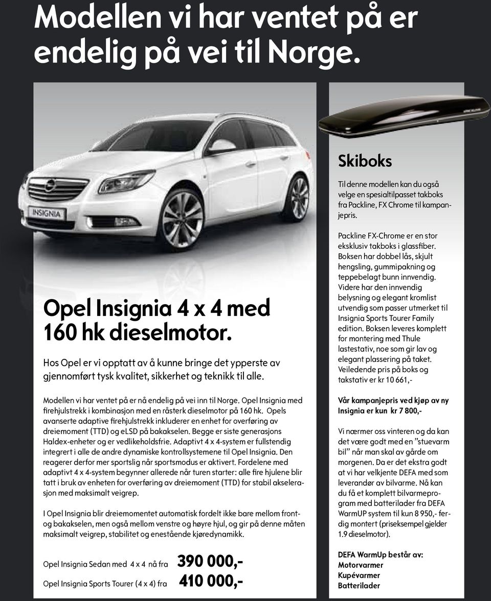 Modellen vi har ventet på er nå endelig på vei inn til Norge. Opel Insignia med firehjulstrekk i kombinasjon med en råsterk dieselmotor på 160 hk.