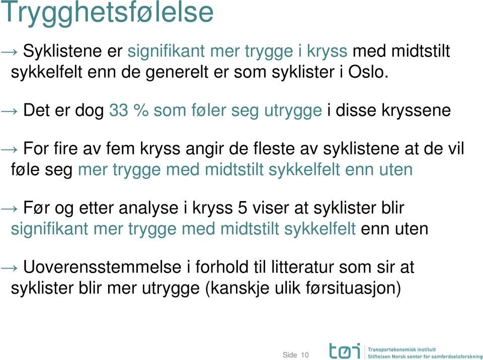 trygge med midtstilt sykkelfelt enn uten Før og etter analyse i kryss 5 viser at syklister blir signifikant mer trygge med