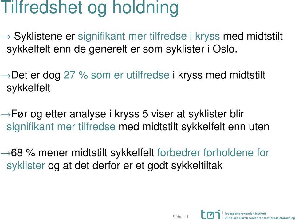 Det er dog 27 % som er utilfredse i kryss med midtstilt sykkelfelt Før og etter analyse i kryss 5 viser at