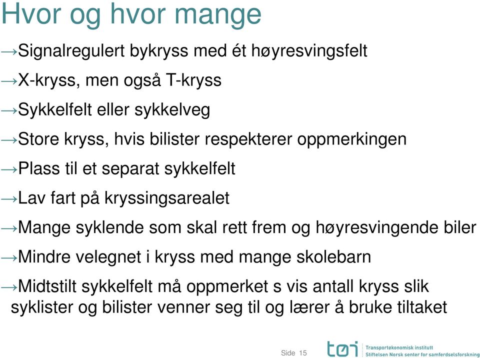 kryssingsarealet Mange syklende som skal rett frem og høyresvingende biler Mindre velegnet i kryss med mange