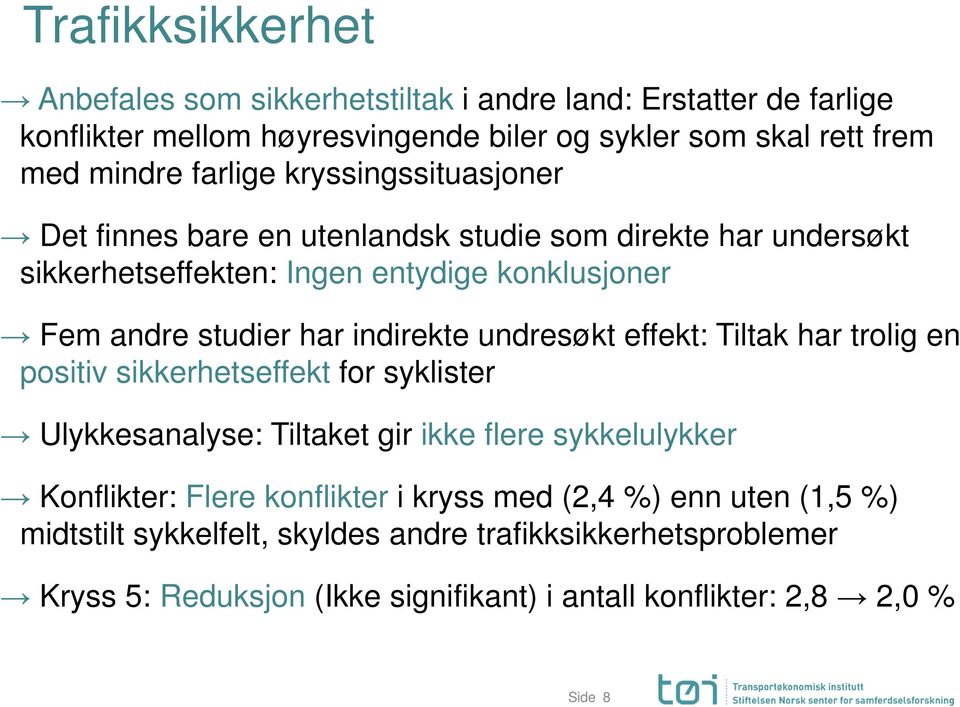 indirekte undresøkt effekt: Tiltak har trolig en positiv sikkerhetseffekt for syklister Ulykkesanalyse: Tiltaket gir ikke flere sykkelulykker Konflikter: Flere