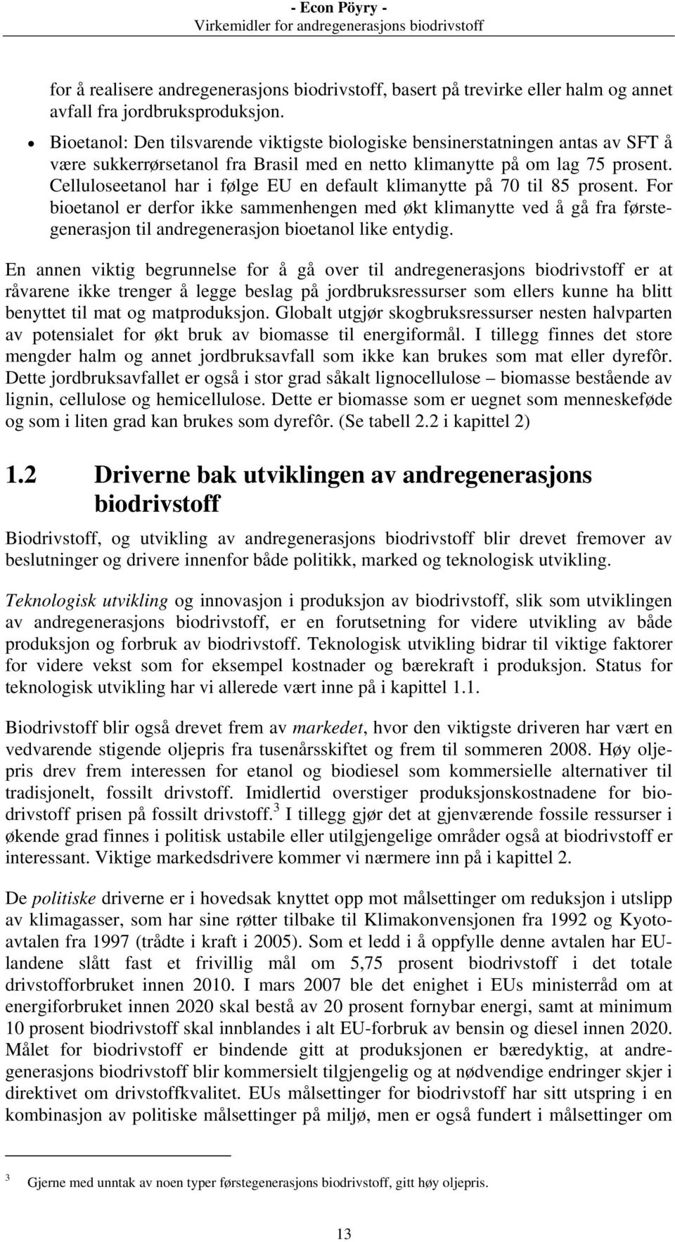 Celluloseetanol har i følge EU en default klimanytte på 70 til 85 prosent.