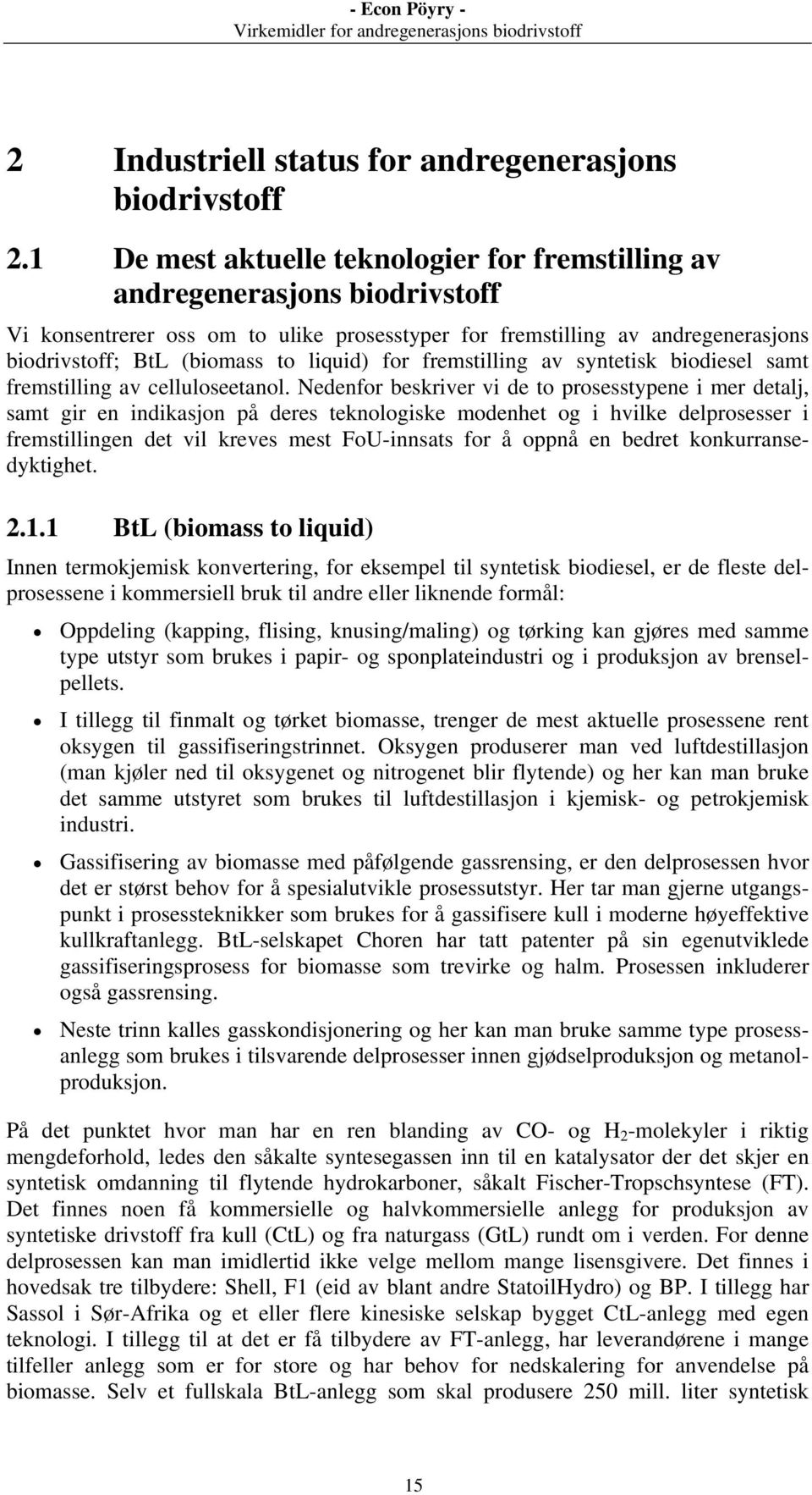 liquid) for fremstilling av syntetisk biodiesel samt fremstilling av celluloseetanol.