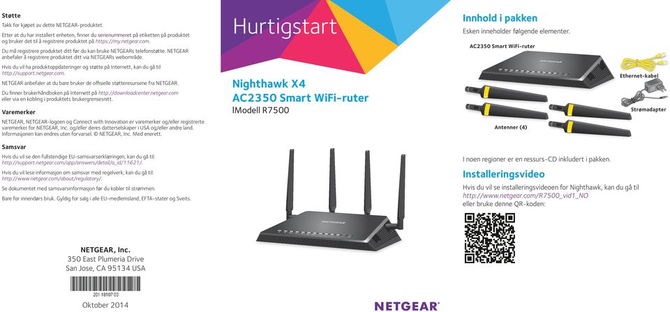 Hvis du vil ha produktoppdateringer og støtte på Internett, kan du gå til http://support.netgear.com. NETGEAR anbefaler at du bare bruker de offisielle støtteresursene fra NETGEAR.