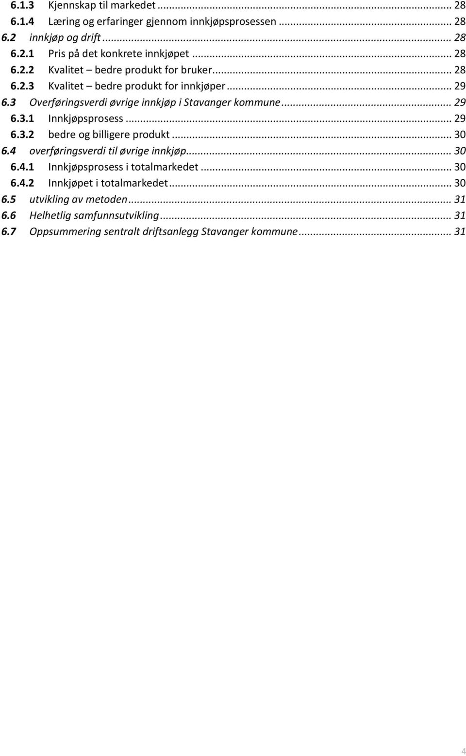 .. 29 6.3.2 bedre og billigere produkt... 30 6.4 overføringsverdi til øvrige innkjøp... 30 6.4.1 Innkjøpsprosess i totalmarkedet... 30 6.4.2 Innkjøpet i totalmarkedet.