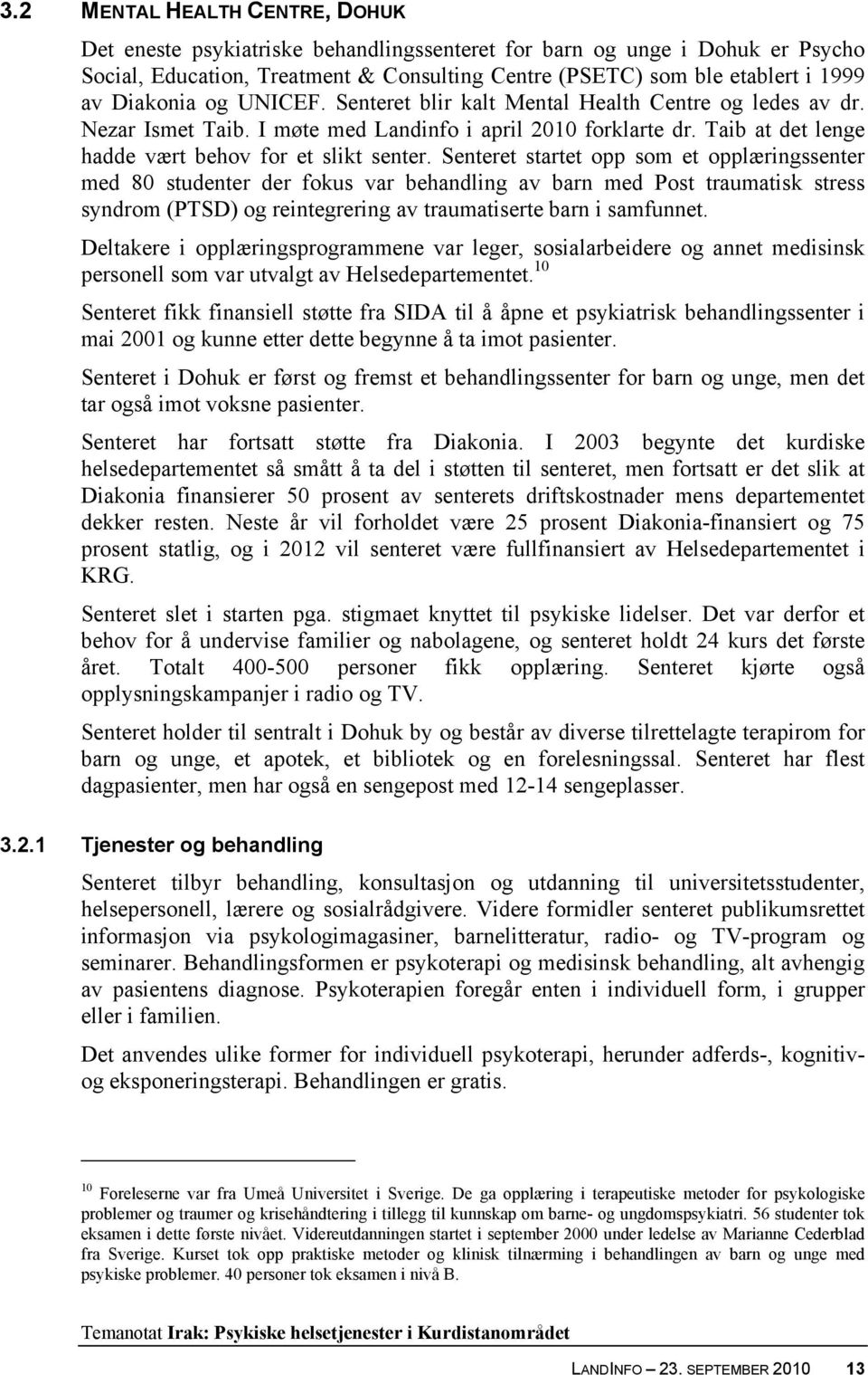 Senteret startet opp som et opplæringssenter med 80 studenter der fokus var behandling av barn med Post traumatisk stress syndrom (PTSD) og reintegrering av traumatiserte barn i samfunnet.