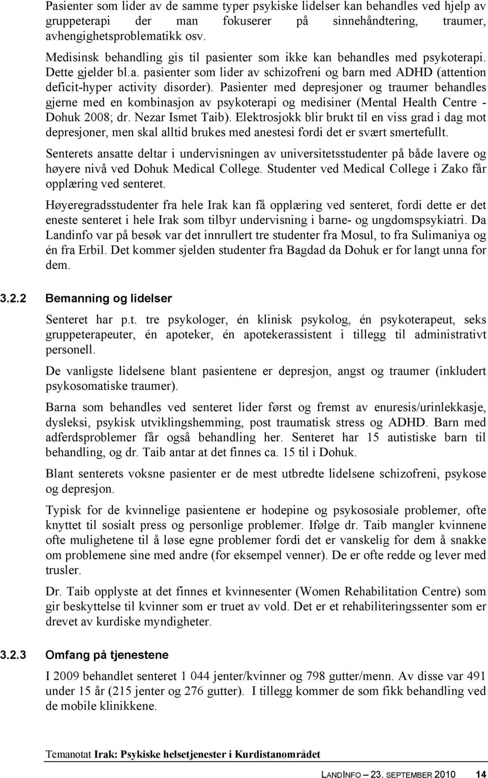 Pasienter med depresjoner og traumer behandles gjerne med en kombinasjon av psykoterapi og medisiner (Mental Health Centre - Dohuk 2008; dr. Nezar Ismet Taib).