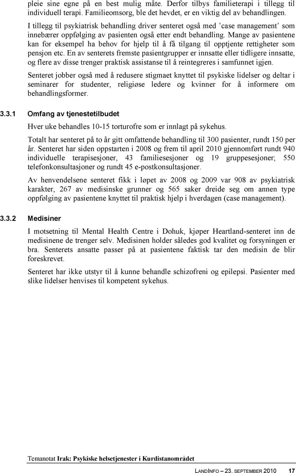 Mange av pasientene kan for eksempel ha behov for hjelp til å få tilgang til opptjente rettigheter som pensjon etc.