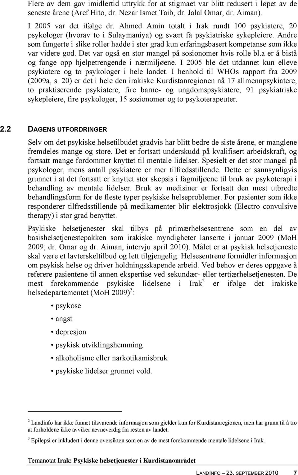 Andre som fungerte i slike roller hadde i stor grad kun erfaringsbasert kompetanse som ikke var videre god. Det var også en stor mangel på sosionomer hvis rolle bl.