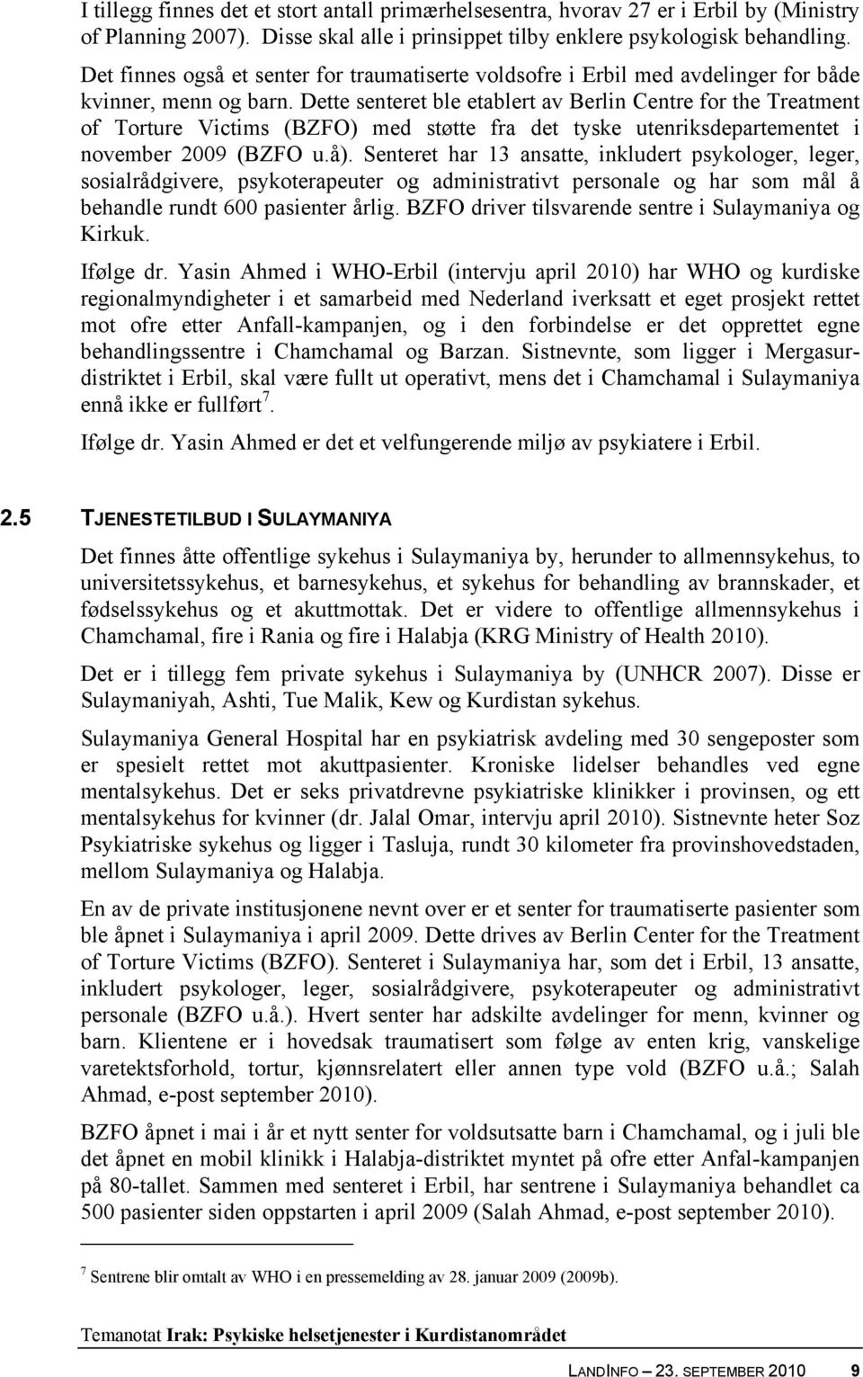 Dette senteret ble etablert av Berlin Centre for the Treatment of Torture Victims (BZFO) med støtte fra det tyske utenriksdepartementet i november 2009 (BZFO u.å).