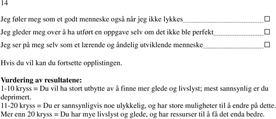 Vurdering av resultatene: 1-10 kryss = Du vil ha stort utbytte av å finne mer glede og livslyst; mest sannsynlig er du deprimert.