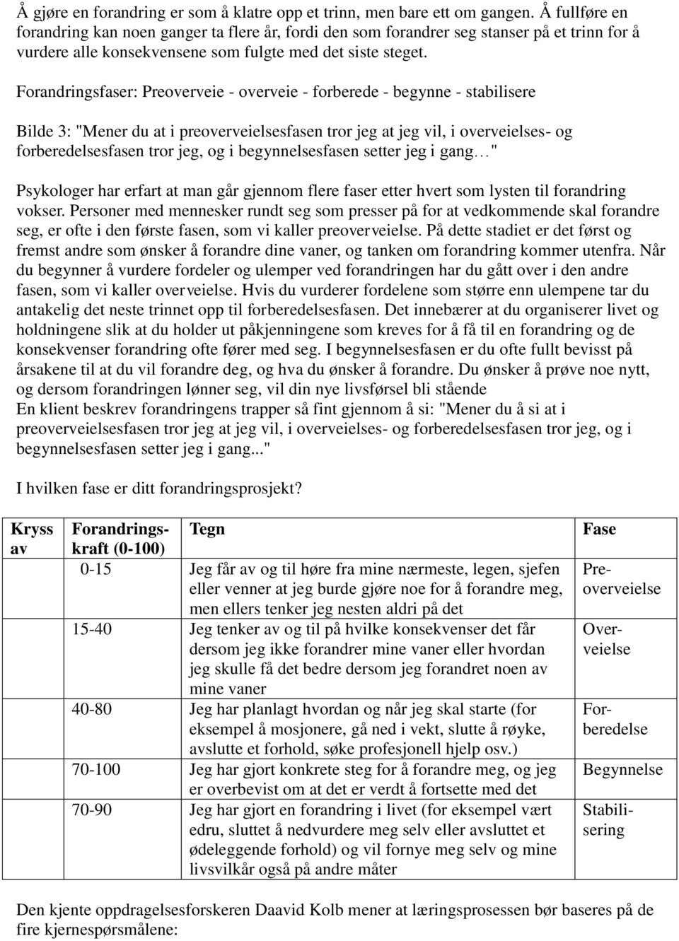 Forandringsfaser: Preoverveie - overveie - forberede - begynne - stabilisere Bilde 3: "Mener du at i preoverveielsesfasen tror jeg at jeg vil, i overveielses- og forberedelsesfasen tror jeg, og i