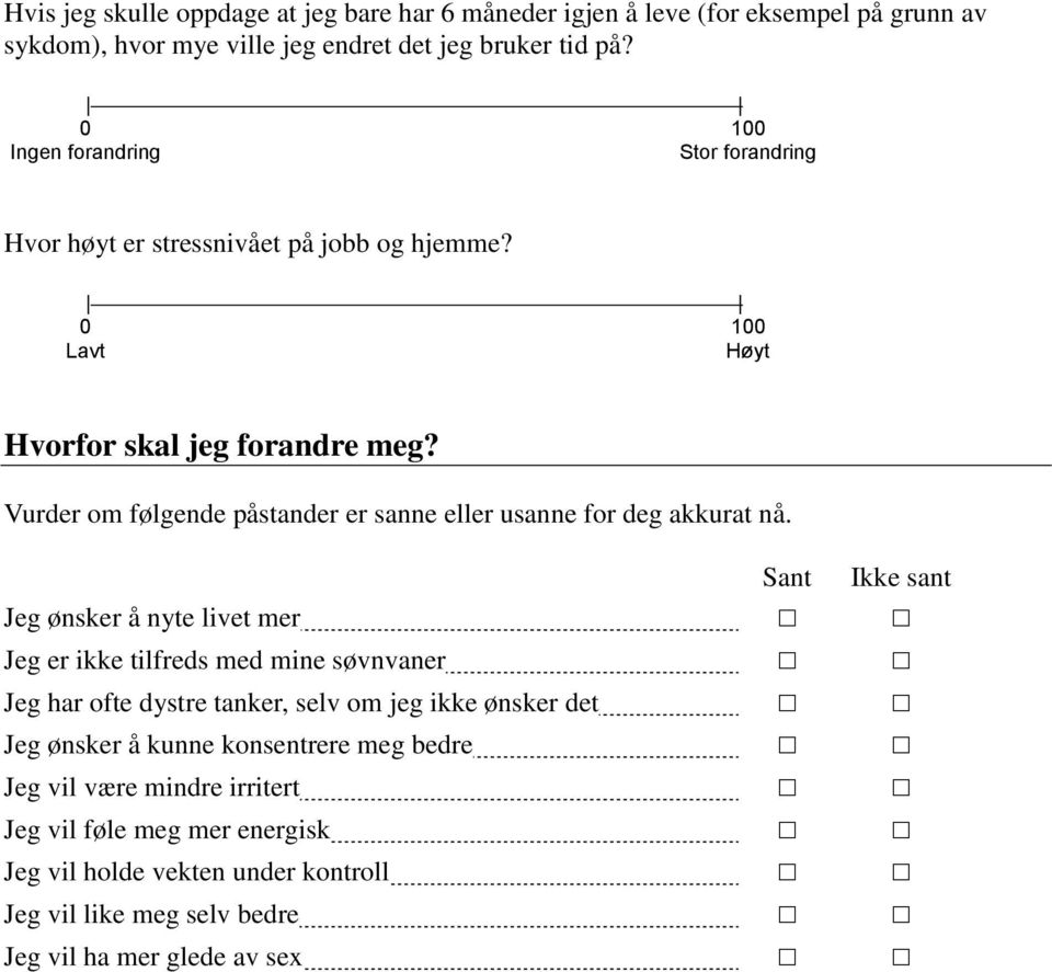 Vurder om følgende påstander er sanne eller usanne for deg akkurat nå.