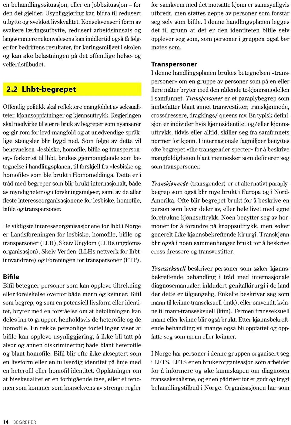 belastningen på det offentlige helse- og velferdstilbudet. 2.2 Lhbt-begrepet Offentlig politikk skal reflektere mangfoldet av seksualiteter, kjønnsoppfatninger og kjønnsuttrykk.