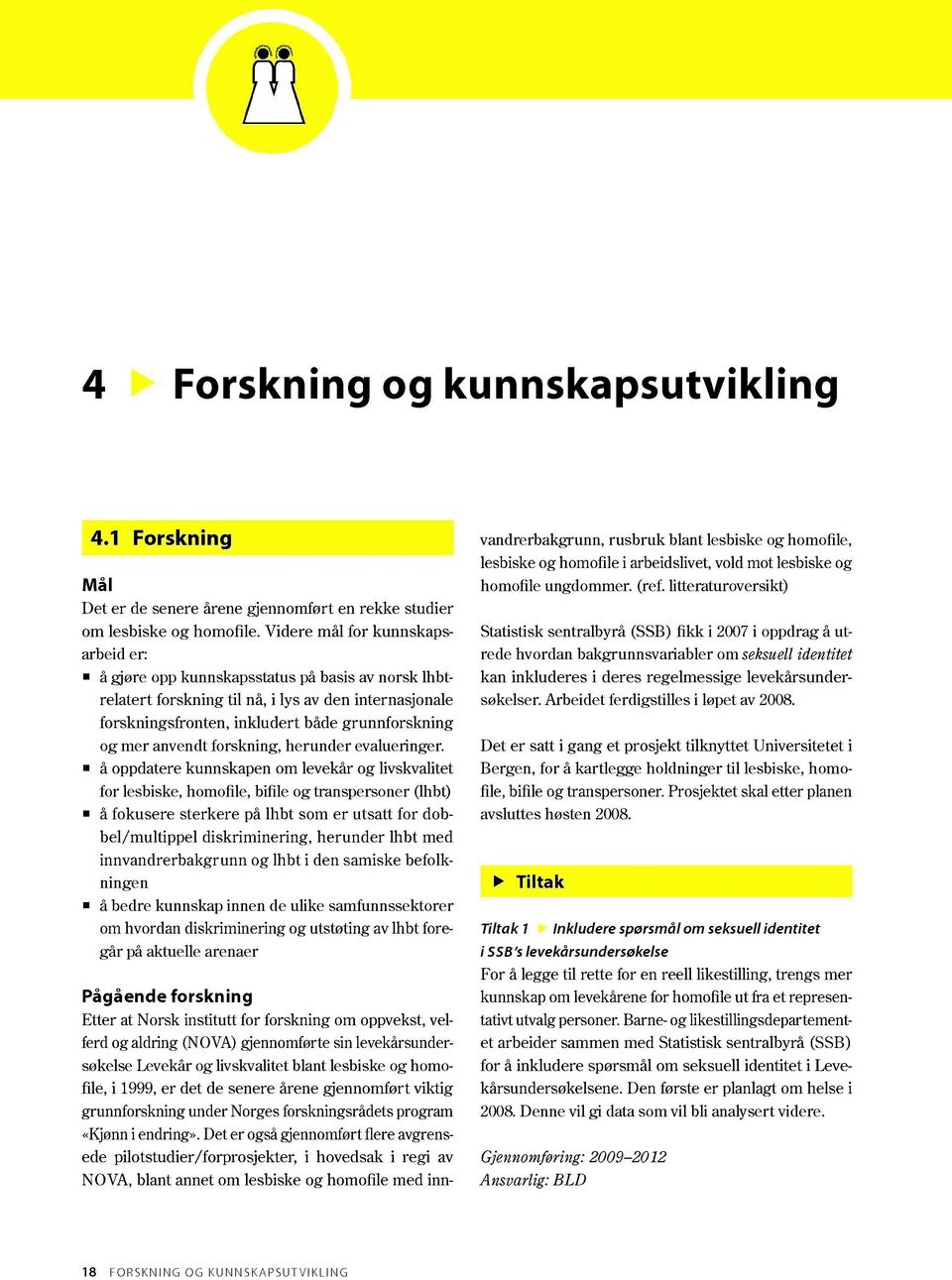 anvendt forskning, herunder evalueringer.