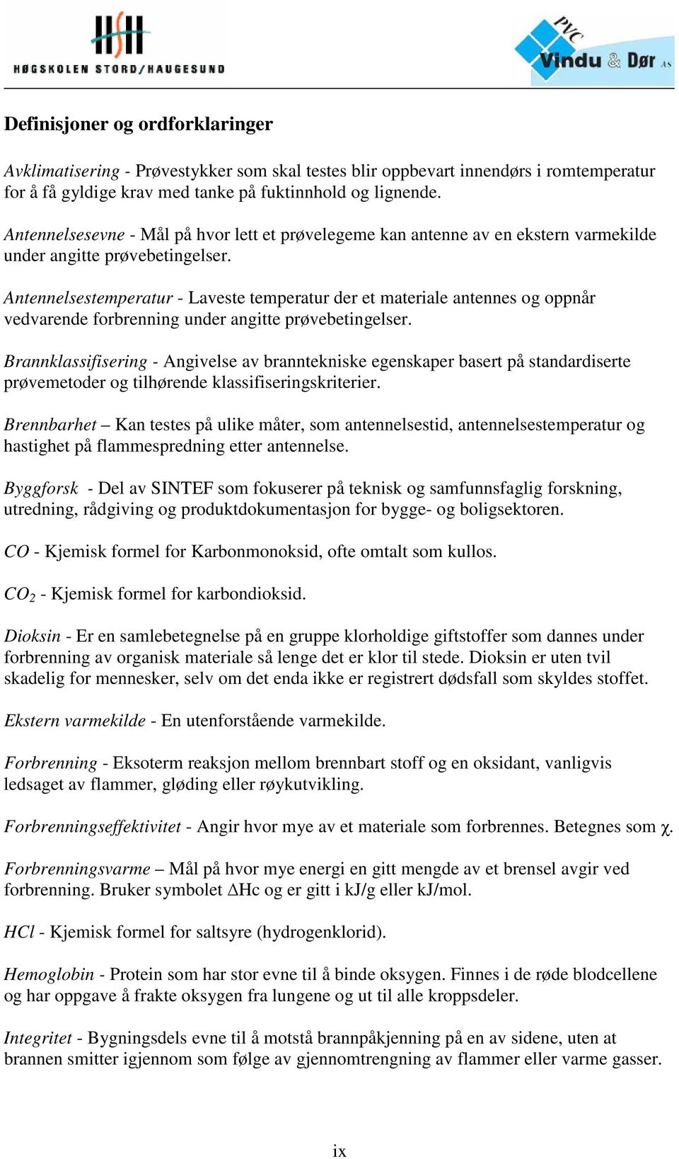 Antennelsestemperatur - Laveste temperatur der et materiale antennes og oppnår vedvarende forbrenning under angitte prøvebetingelser.