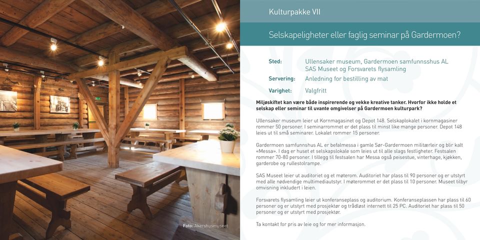 kreative tanker. Hvorfor ikke holde et selskap eller seminar til uvante omgivelser på Gardermoen kulturpark? Ullensaker museum leier ut Kornmagasinet og Depot 148.