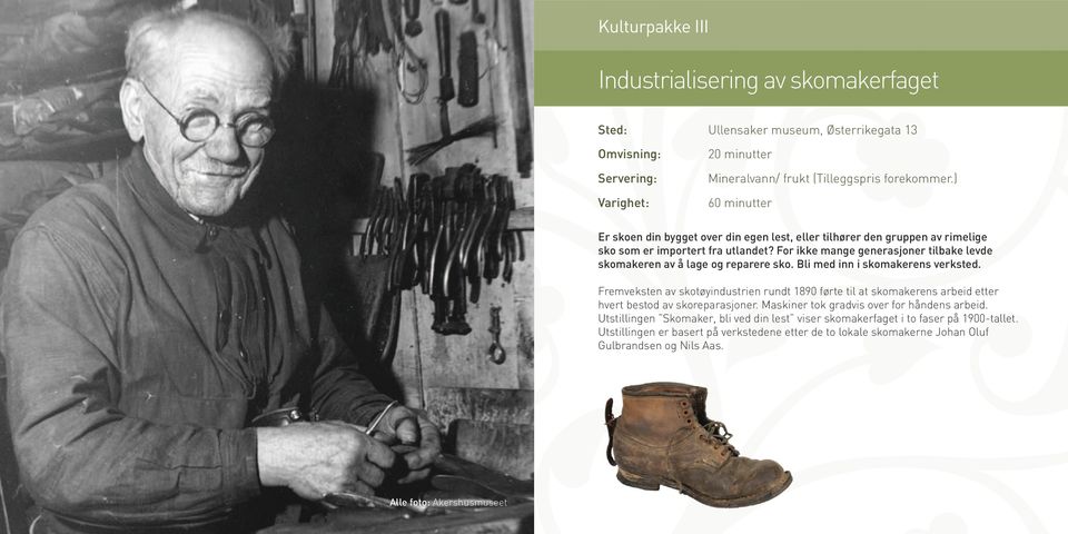 For ikke mange generasjoner tilbake levde skomakeren av å lage og reparere sko. Bli med inn i skomakerens verksted.