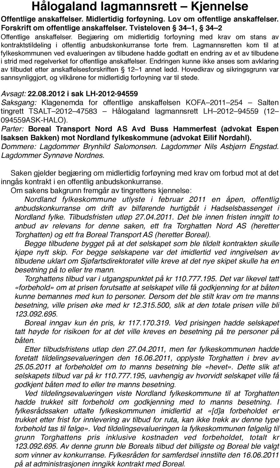 Lagmannsretten kom til at fylkeskommunen ved evalueringen av tilbudene hadde godtatt en endring av et av tilbudene i strid med regelverket for offentlige anskaffelser.