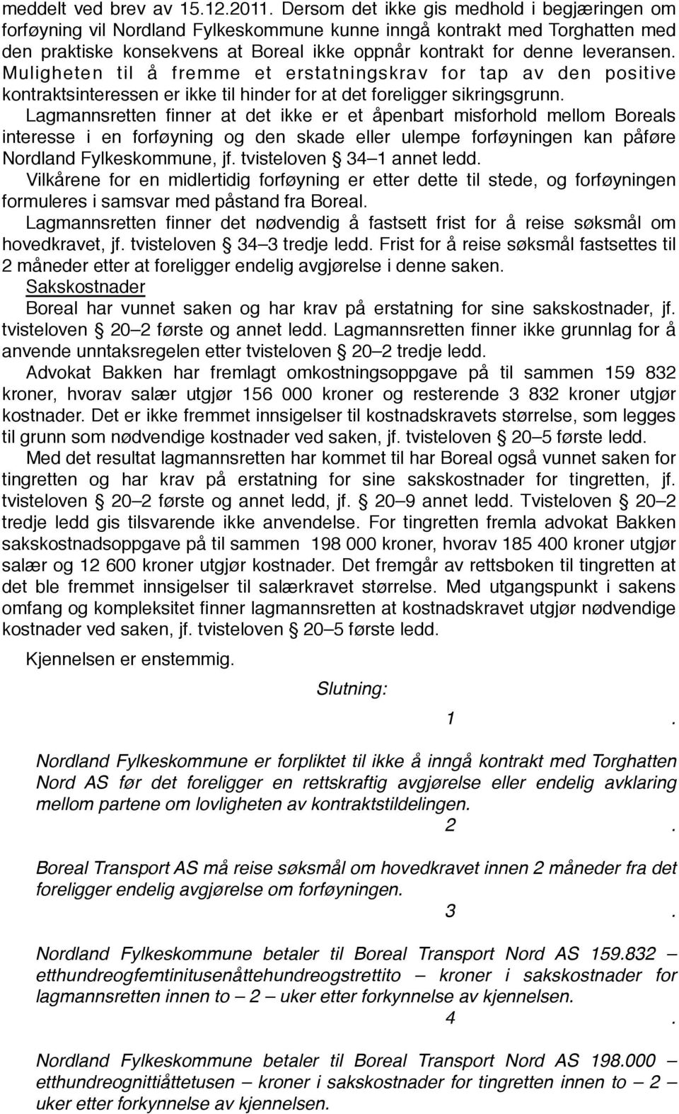 Muligheten til å fremme et erstatningskrav for tap av den positive kontraktsinteressen er ikke til hinder for at det foreligger sikringsgrunn.