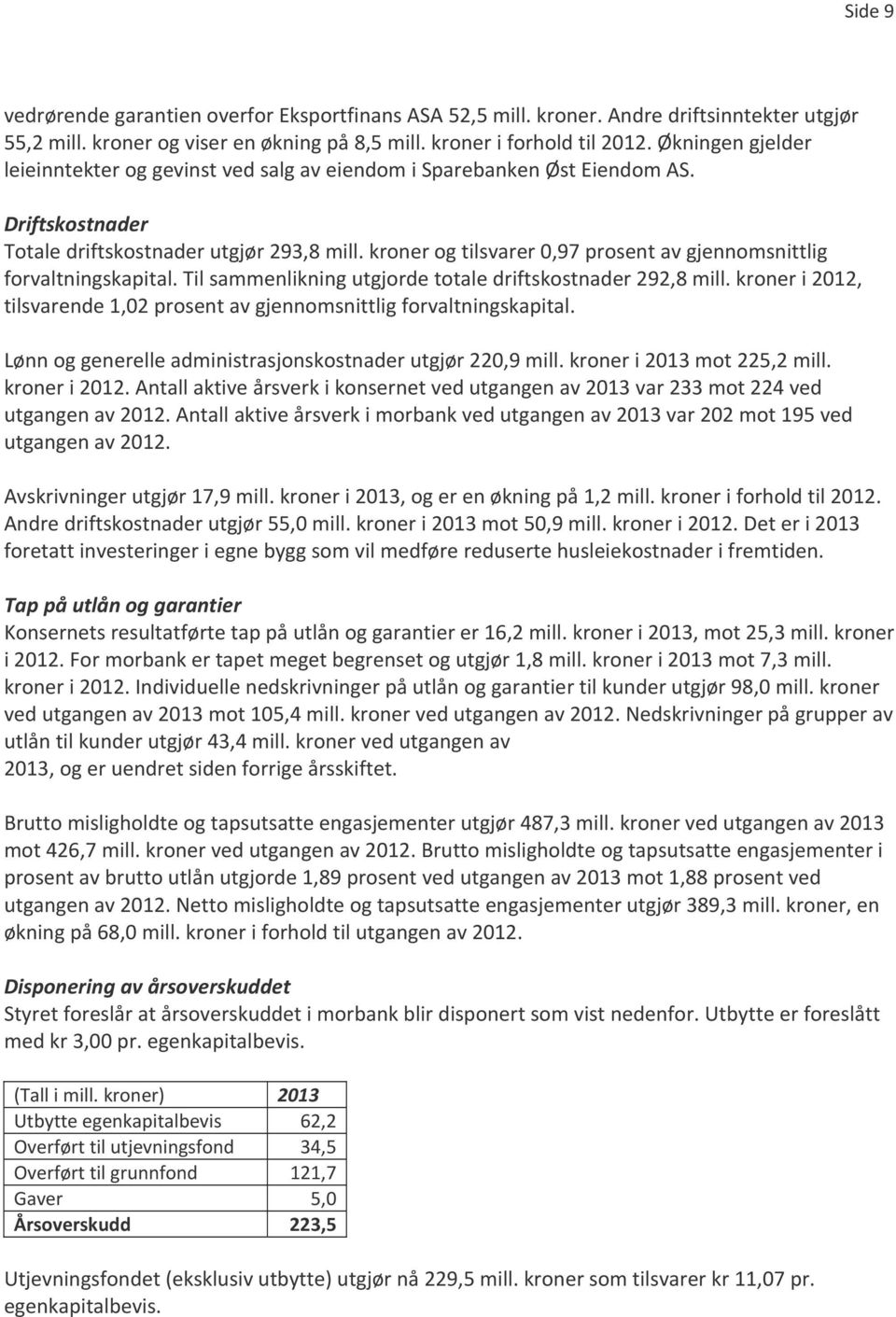 kroner og tilsvarer 0,97 prosent av gjennomsnittlig forvaltningskapital. Til sammenlikning utgjorde totale driftskostnader 292,8 mill.