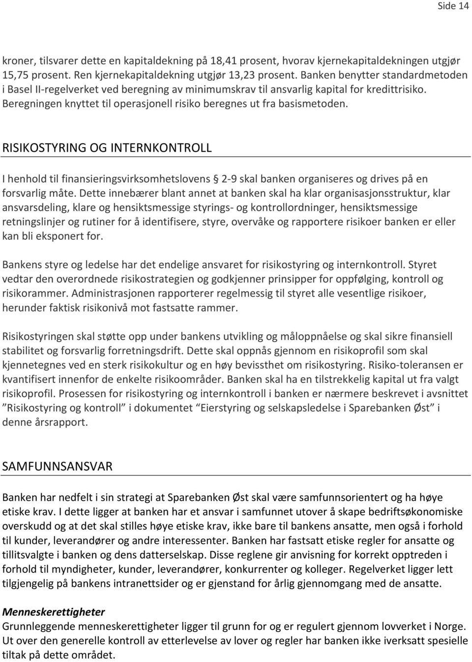 RISIKOSTYRING OG INTERNKONTROLL I henhold til finansieringsvirksomhetslovens 2 9 skal banken organiseres og drives på en forsvarlig måte.