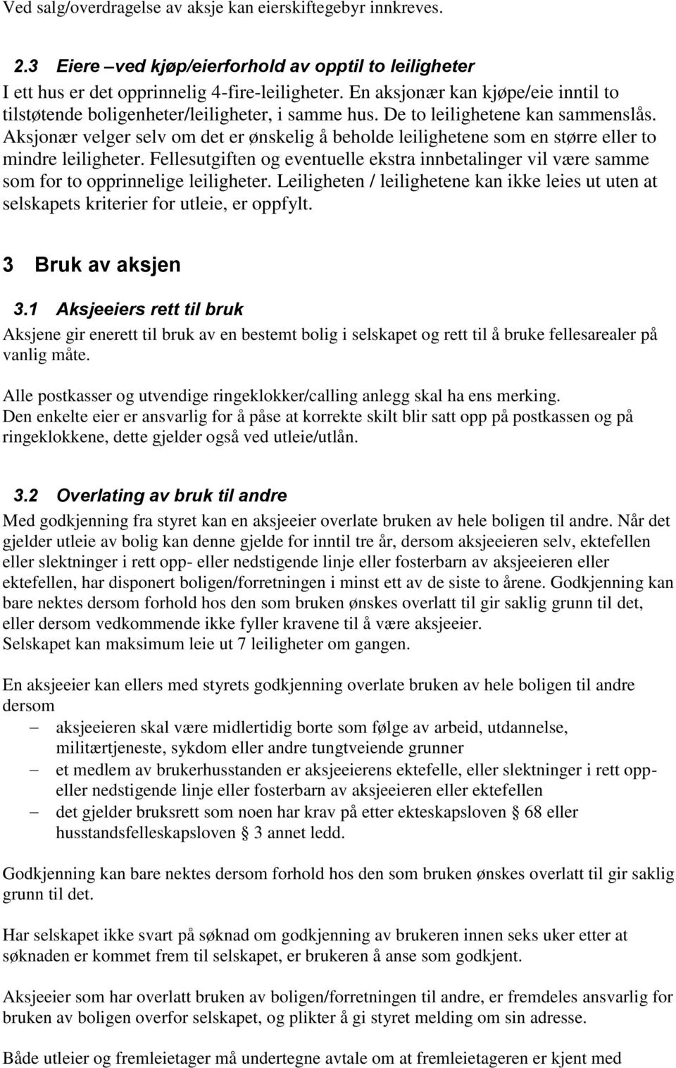 Aksjonær velger selv om det er ønskelig å beholde leilighetene som en større eller to mindre leiligheter.