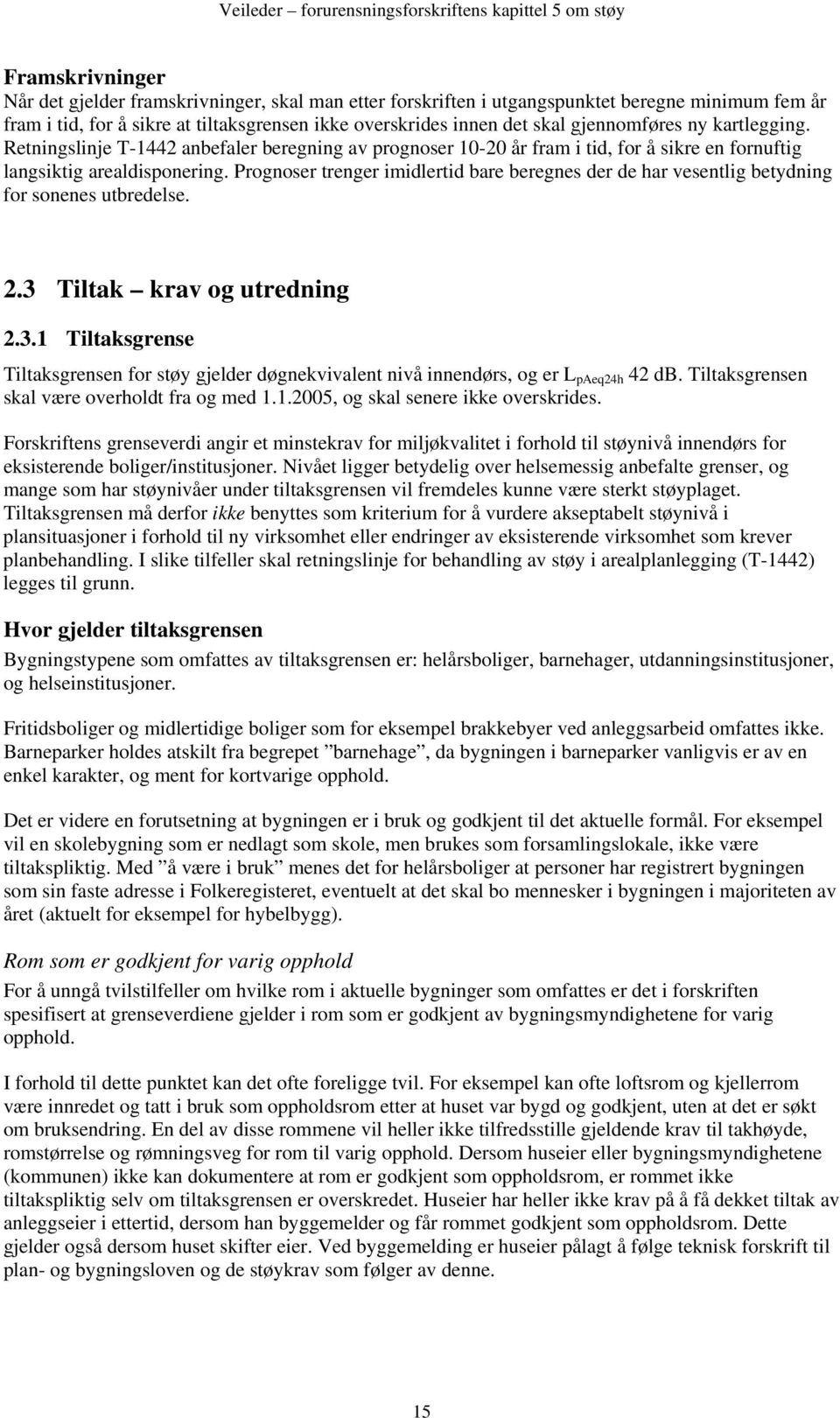 Retningslinje T-1442 anbefaler beregning av prognoser 10-20 år fram i tid, for å sikre en fornuftig langsiktig arealdisponering.